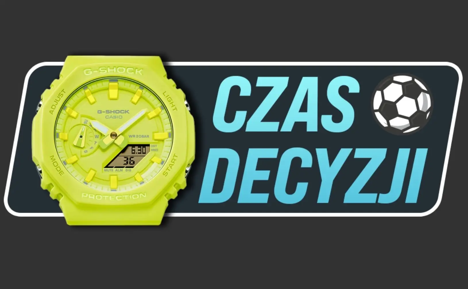 “Czas Decyzji powered by G-SHOCK” - nowy format na kanale Meczyki.pl