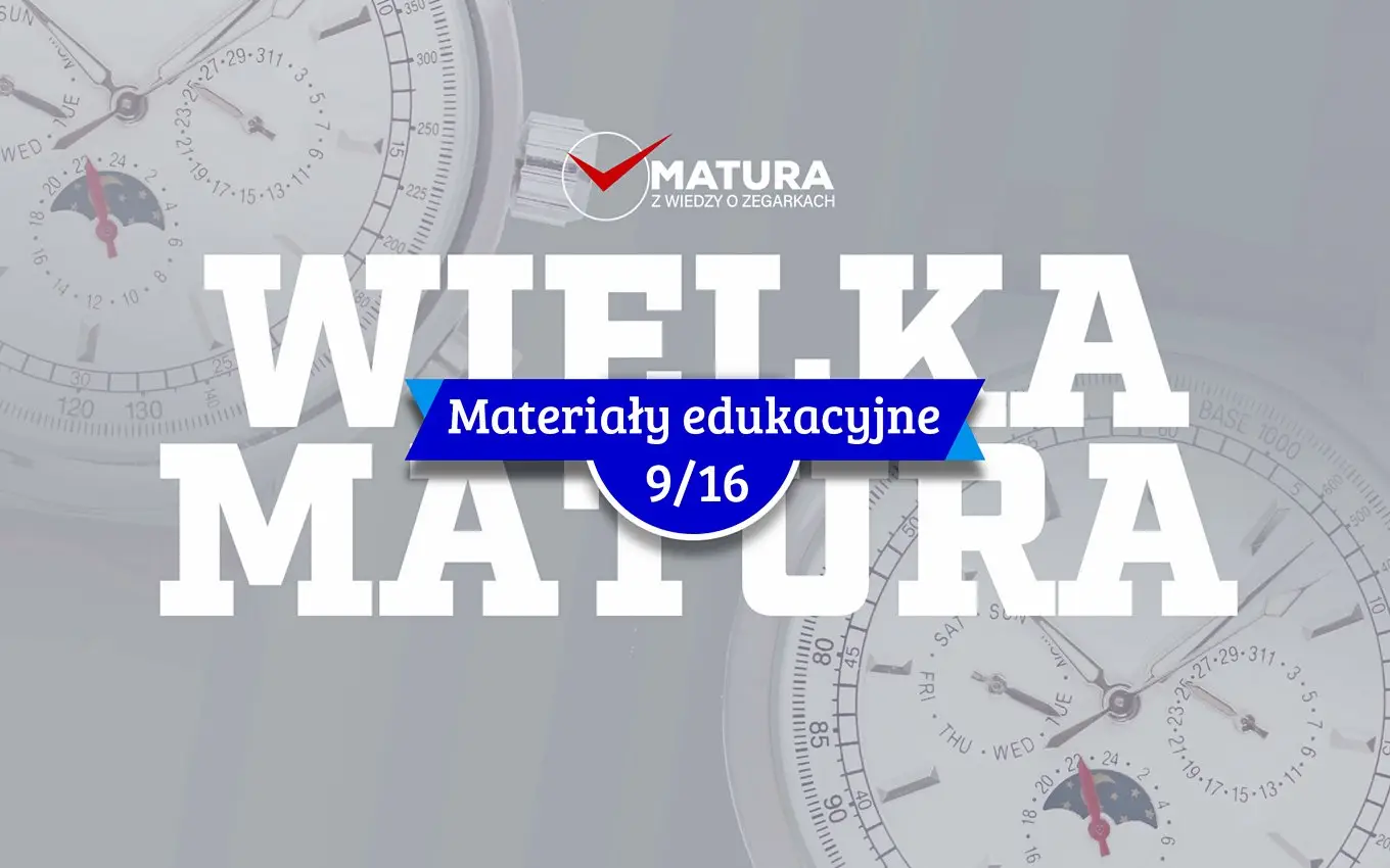 Materiał edukacyjny NR 9 - Wielka Matura z wiedzy o zegarkach 2