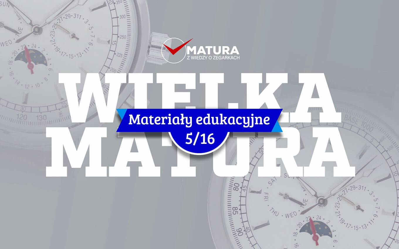 Materiał edukacyjny NR 5 - Wielka Matura z wiedzy o zegarkach 2