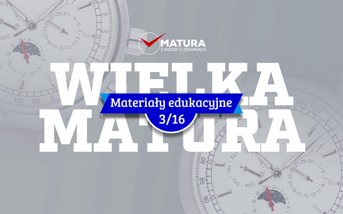 Materiał edukacyjny NR 3 - Wielka Matura z wiedzy o zegarkach 2