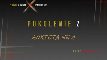 Ankieta nr 4 – Pokolenie Z (Gen Z). „Zegarki przez pokolenia”