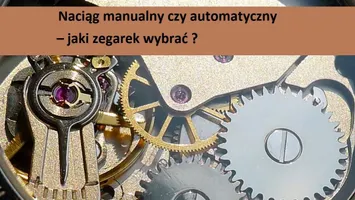 Naciąg manualny czy automatyczny – jaki zegarek wybrać?