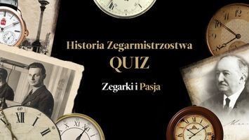 QUIZ zegarkowy - Historia zegarmistrzostwa
