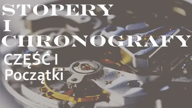 Początek stoperów i chronografów. Mechanizm Valjoux
