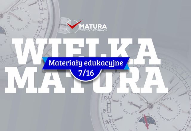 Materiały edukacyjne NR 7 - Wielka matura z wiedzy o zegarkach 2