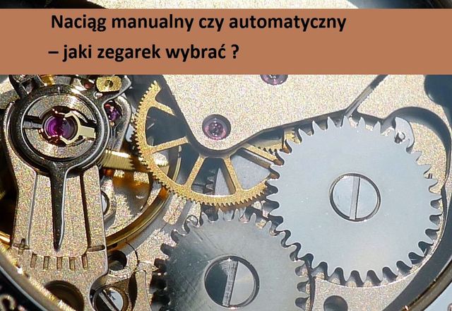 Naciąg manualny czy automatyczny – jaki zegarek wybrać?