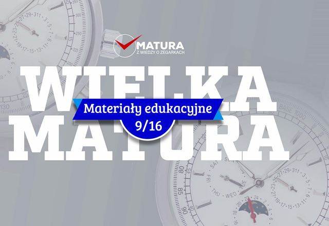 Materiały edukacyjne NR 9 - Wielka Matura z wiedzy o zegarkach 2