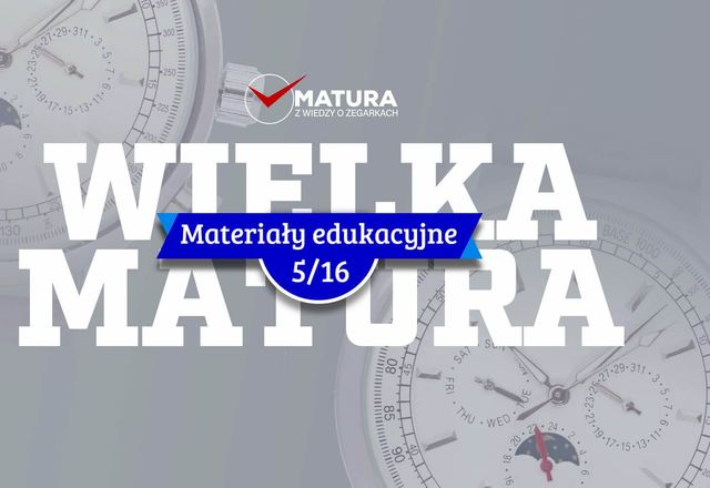 Materiały edukacyjne NR 5 - Wielka matura z wiedzy o zegarkach 2